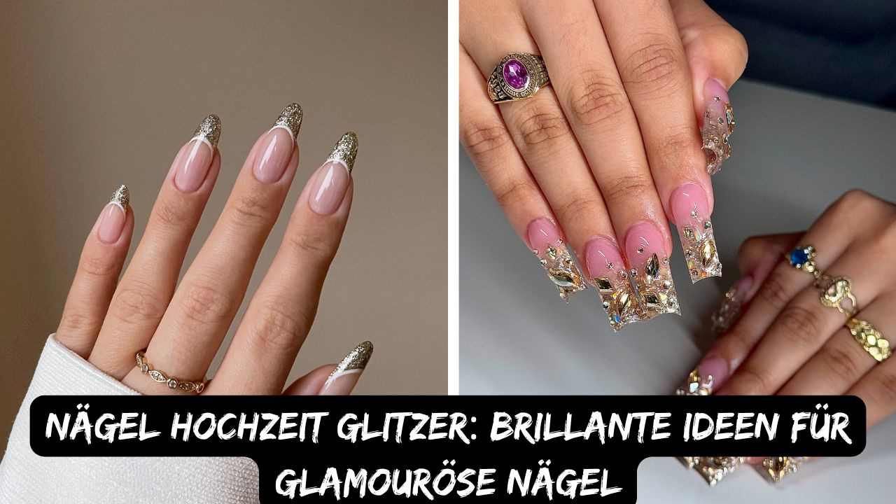 Nägel Hochzeit Glitzer: Brillante Ideen für glamouröse Nägel