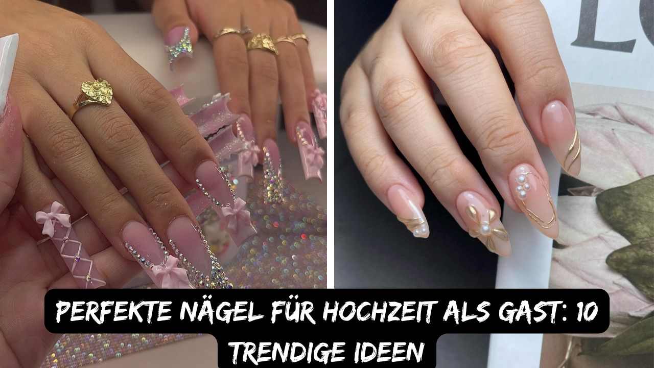 Perfekte Nägel für Hochzeit als Gast: 10 Trendige Ideen